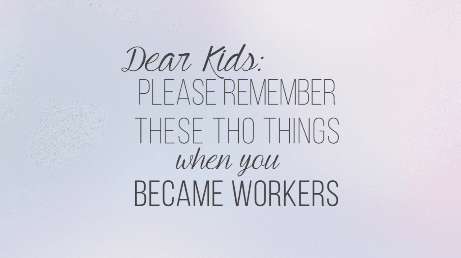 Dear Kids: Please Remember These Two Things When You Become Workers
