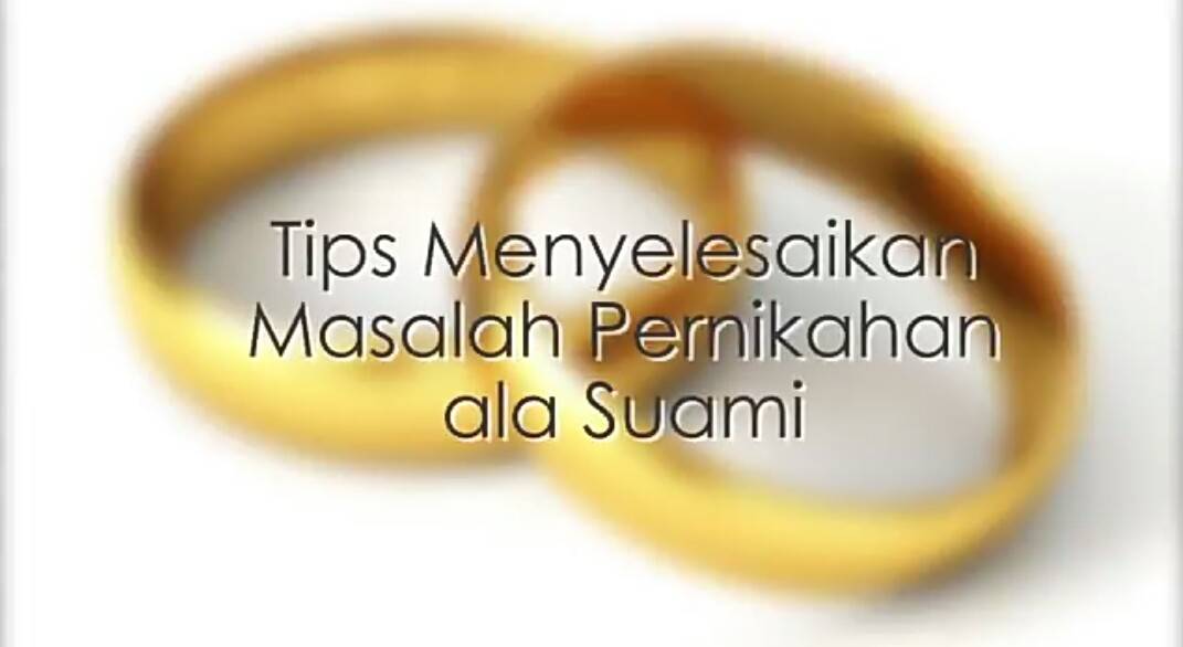 Tips Menyelesaikan Masalah Pernikahan Ala Suami