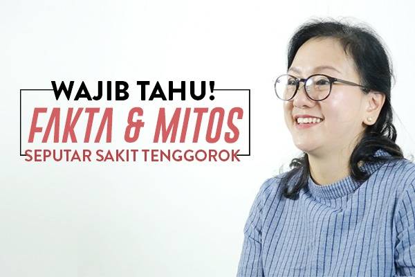 Wajib Tahu! Fakta & Mitos Seputar Sakit Tenggorok