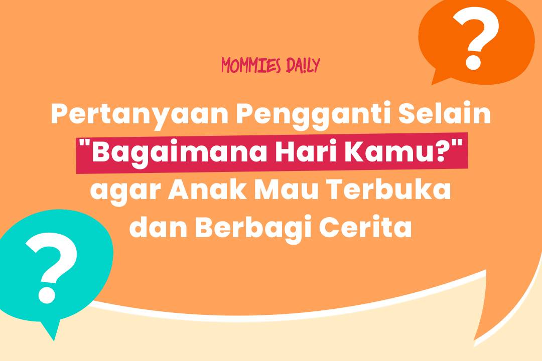 Aneka Pertanyaan Kreatif agar Anak Mau Terbuka dan Berbagi Cerita