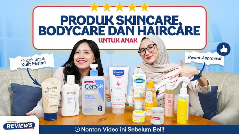 Mulai dari 20 Ribuan. Ini Skincare, Bodycare dan Haircare yang Aman untuk Bayi dan Balita