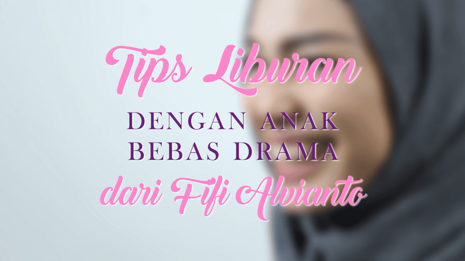 Tips Liburan Dengan Anak Bebas Drama dari Fifi Alvianto