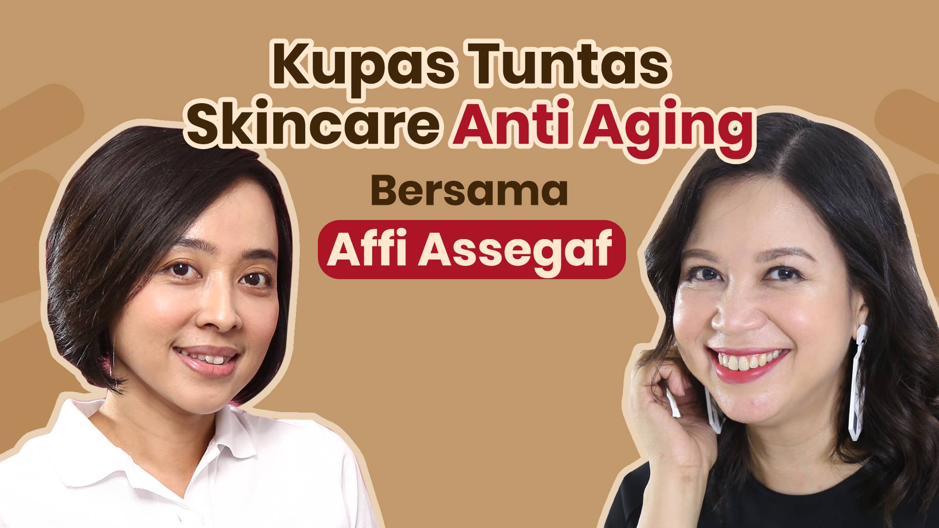 Ngobrolin Skincare Anti Aging Bersama Affi Assegaf